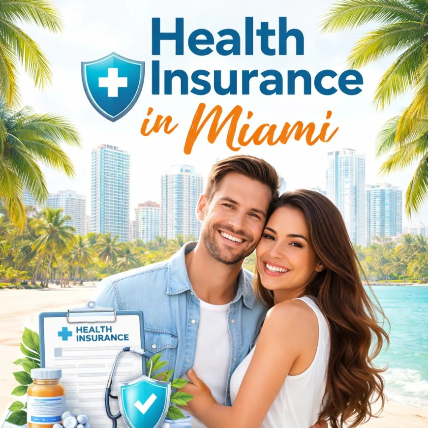 A Stress-Free Guide to Choosing Health Insurance in Miami