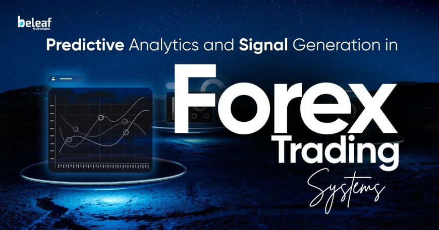 Predictive Analytics and Signal Generation in Forex Trading Systems