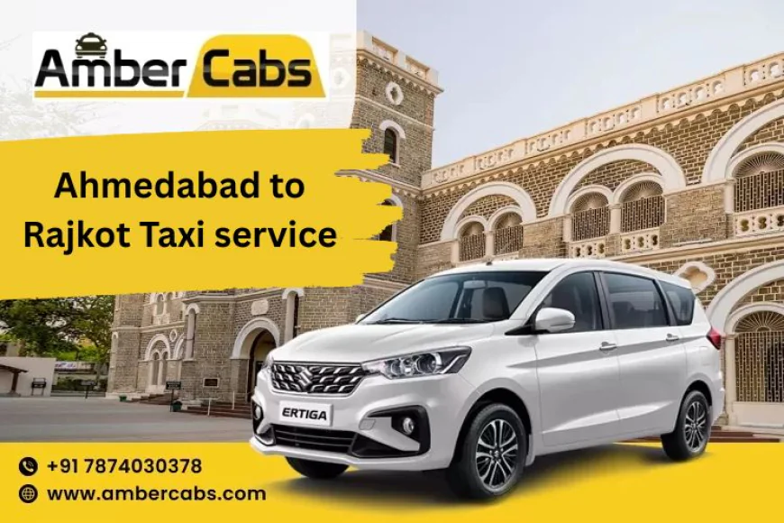 Affordable Ahmedabad to Rajkot Cab: Visit Temples, Museums & Scenic Spots @AmberCabs