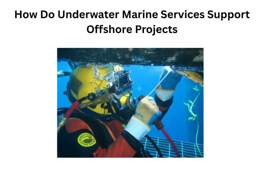 How Do Underwater Marine Services Support Offshore Projects