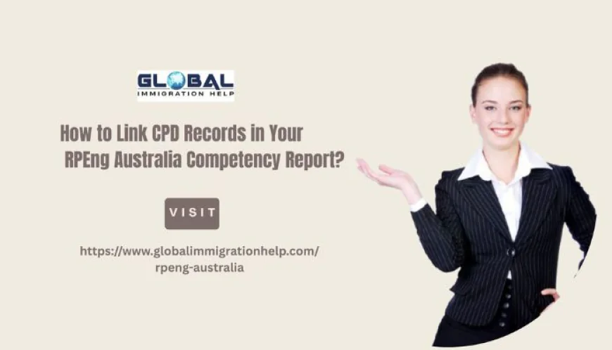 How to Link CPD Records in Your RPEng Australia Competency Report?