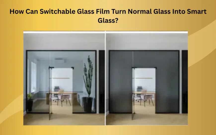 How Can Switchable Glass Film Turn Normal Glass Into Smart Glass?