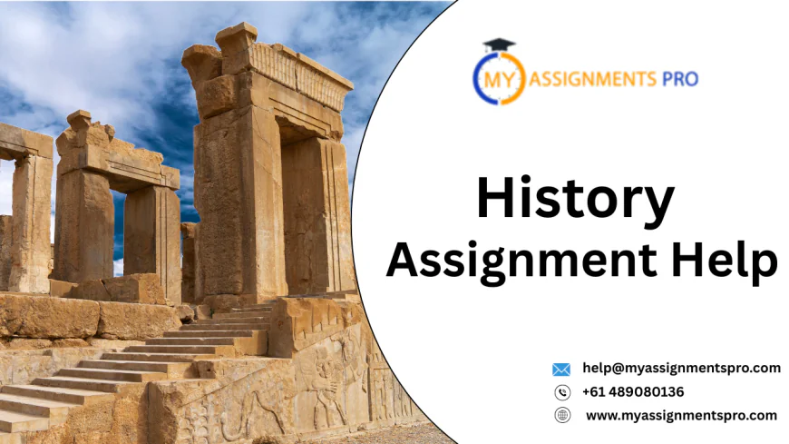 History Assignment Help: Expert Guidance for Accurate and Well-Researched Submissions