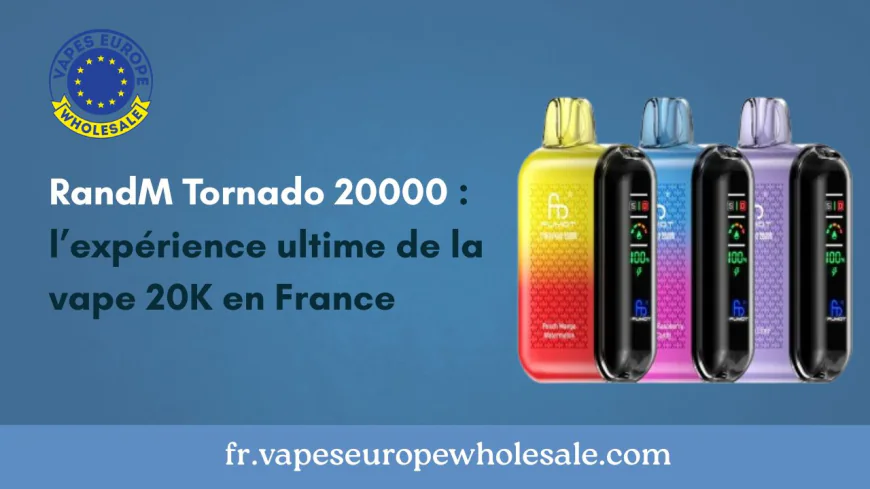 RandM Tornado 20000 : l’expérience ultime de la vape 20K en France