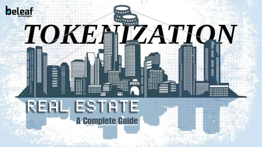 Why Is Everyone Talking About Real Estate Tokenization Development? A Complete Guide