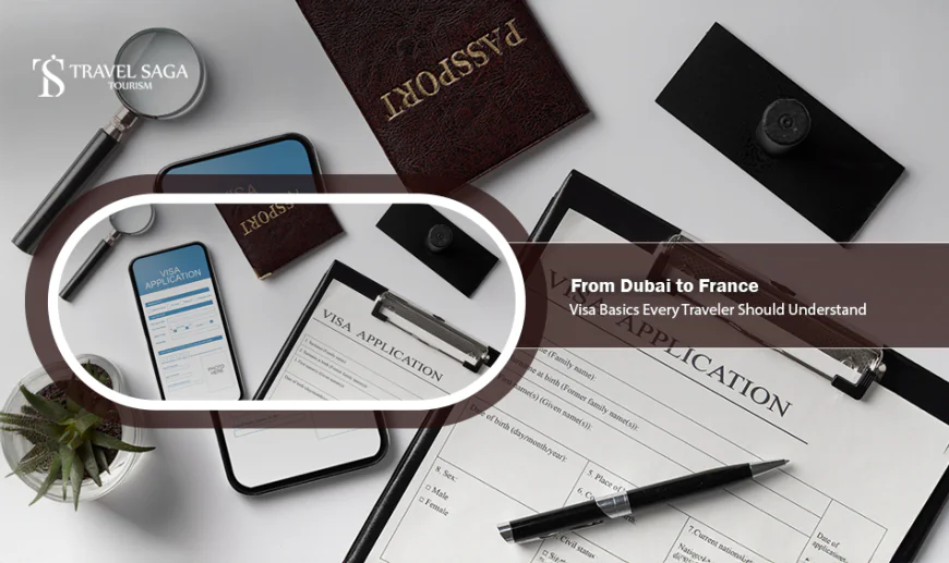 From Dubai to France: Visa Basics Every Traveler Should Understand
