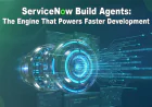 ServiceNow Build Agents: The Engine That Powers Faster Development