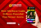 How Kheloyar Login Delivers Powerful Fast Secure Access