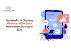 Top Benefits of Choosing MEAN and MERN Stack Development Services in 2026