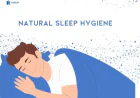 Natural sleep hygiene for better health