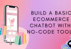 Build a Basic Ecommerce Chatbot With No-Code Tools