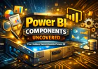 Power BI Components Uncovered – The Hidden Secret Inside Power BI