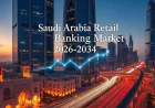 Saudi Arabia Retail Banking Market Size Mapping, Growth Trends and Research Report 2026-2034