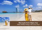 Why Couples Prefer 8 Nights 9 Days Dubai Holiday Package with Luxury Stay?