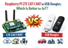 Raspberry Pi LTE CAT-1 HAT vs USB Dongles: Which Is Better for IoT