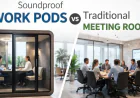 Soundproof Work Pods vs Traditional Meeting Rooms: The Smarter Choice for Modern Offices