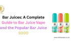 Bar Juices: A Complete Guide to Bar Juice Vape and the Popular Bar Juice 5000