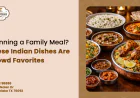 Planning a Family Meal? These Indian Dishes Are Crowd Favorites