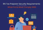 IRS Tax Preparer Security Requirements: What Every U.S. Tax Professional Should Know