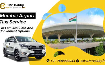 Mumbai Airport Taxi Service for Families: Safe and Convenient Options