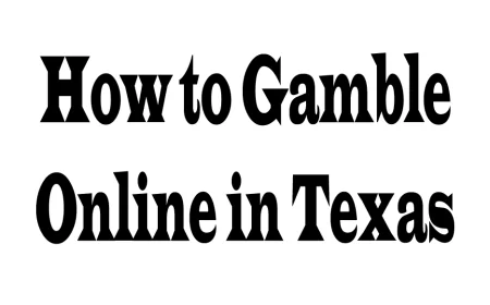 How to Gamble Online in Texas: A Comprehensive Guide