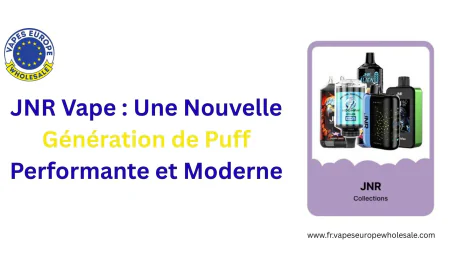 JNR Vape : Une Nouvelle Génération de Puff Performante et Moderne