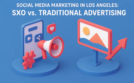 Social Media Marketing in Los Angeles: SXO vs. Traditional Advertising