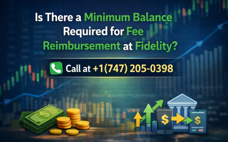Instant support +1(747) 205-0398 Is There a Minimum Balance Required for Fee Reimbursement at Fidelity?