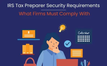 IRS Tax Preparer Security Requirements: What Every U.S. Tax Professional Should Know