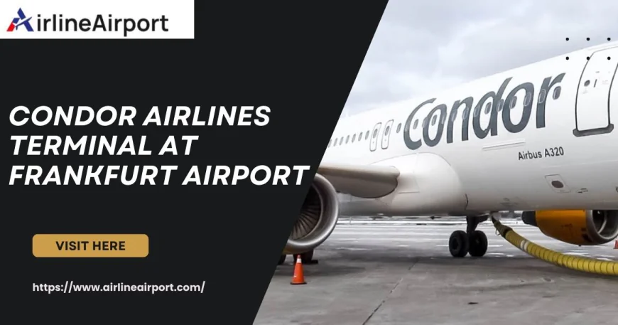 Travel Information for Condor Airlines Terminal at Frankfurt Airport