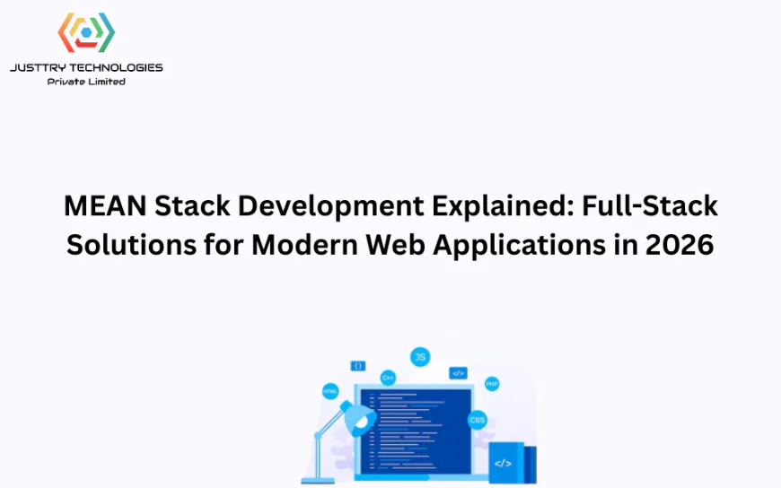 MEAN Stack Development Explained: Full-Stack Solutions for Modern Web Applications in 2026