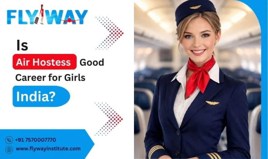 Air Hostess Career Scope for Girls in India: Salary, Growth & Future
