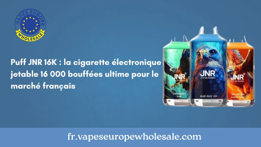 Puff JNR 16K : la cigarette électronique jetable 16 000 bouffées ultime pour le marché français
