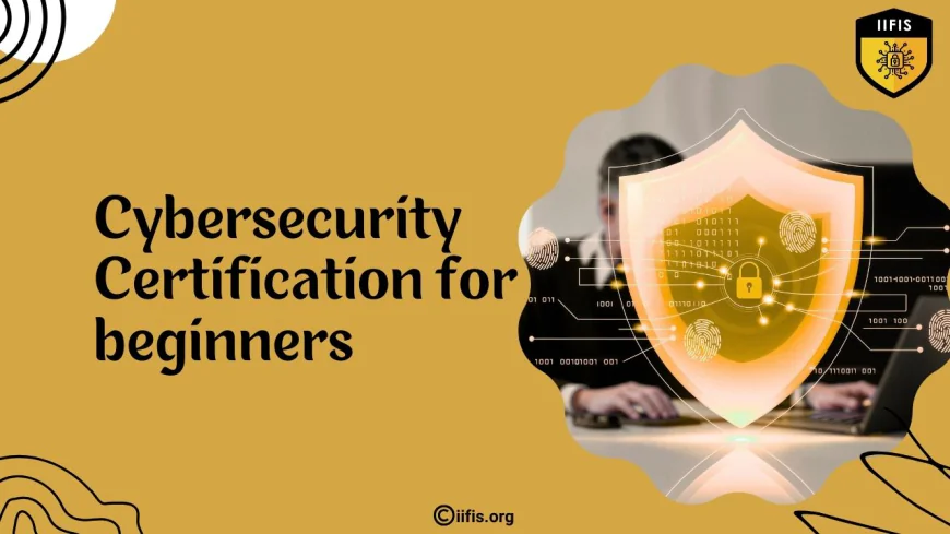Cybersecurity Certification for Beginners: A clear path