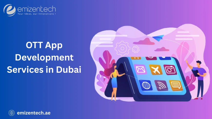 Benefits of Custom OTT App Development Services in Dubai
