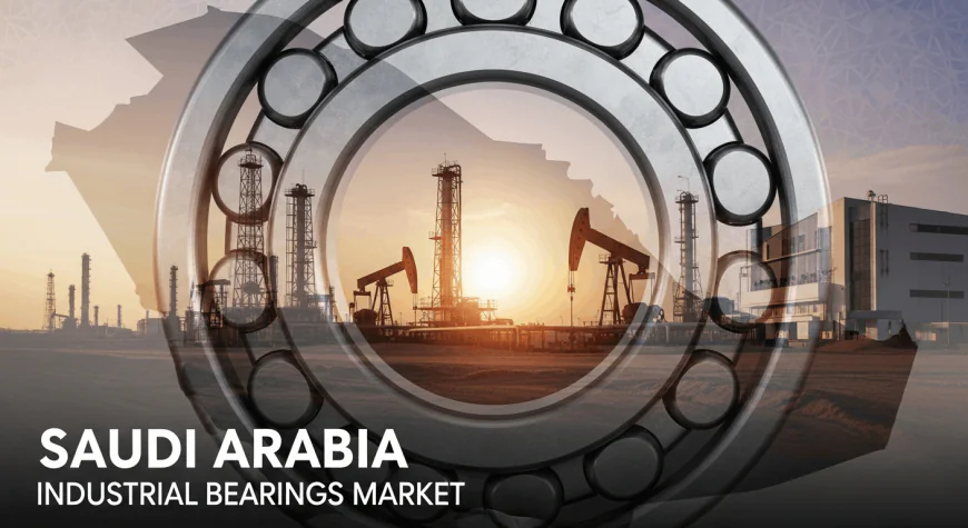 Saudi Arabia Industrial Bearings Market: Size, Growth, Trends & Research Report 2025-2033
