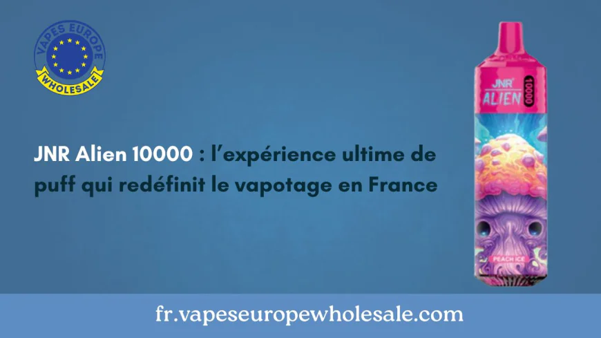 JNR Alien 10000 : l’expérience ultime de puff qui redéfinit le vapotage en France