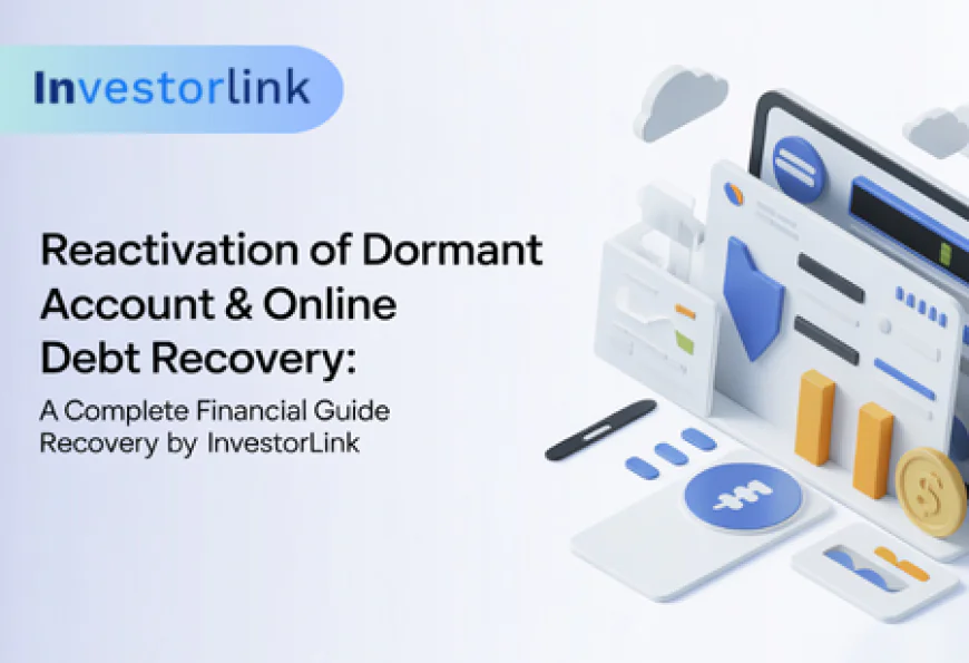 Reactivation of Dormant Account & Online Debt Recovery: A Complete Financial Recovery Guide by Investorlink