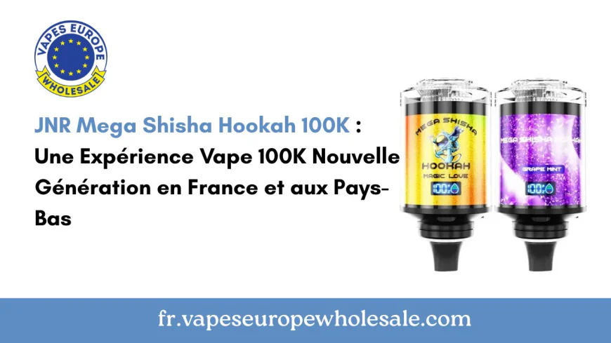 JNR Mega Shisha Hookah 100K : Une Expérience Vape 100K Nouvelle Génération en France et aux Pays-Bas