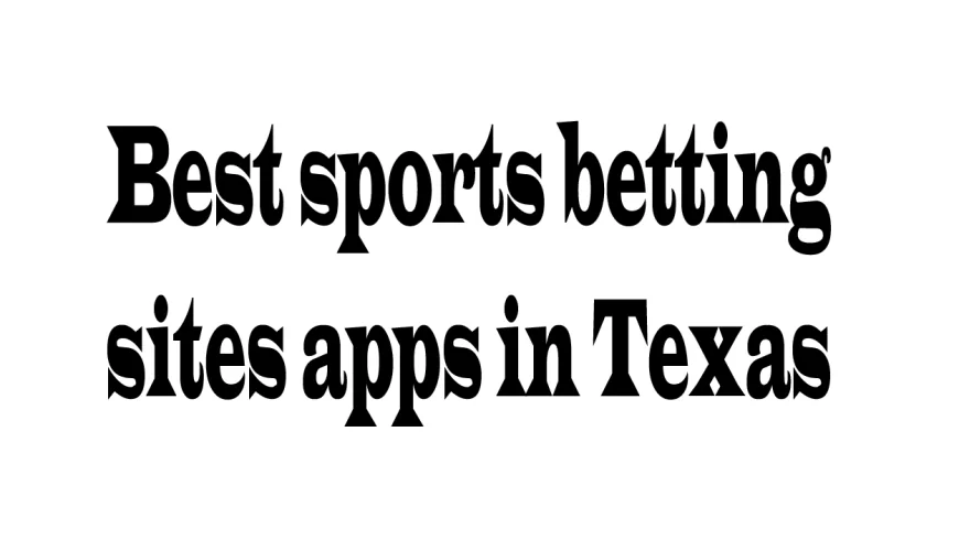 Best Sports Betting Sites & Apps in Texas: A Balanced Overview