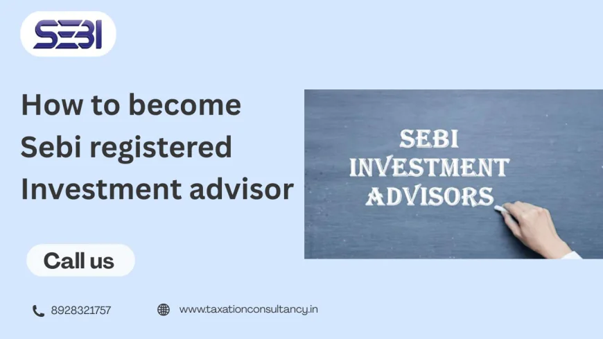How to Become SEBI Registered Investment Advisor in India
