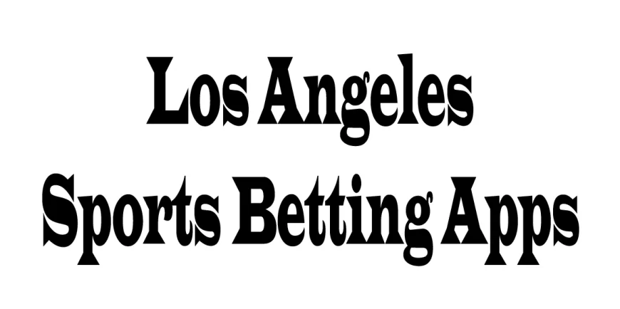 Los Angeles Sports Betting Apps: The Future of Wagering in the City of Angels