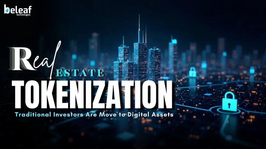 Real Estate Tokenization: Why Traditional Investors Are Move to Digital Assets