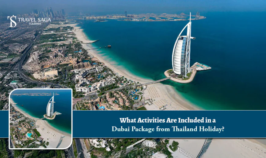 What Activities are Included in a Dubai Package from Thailand Holiday?