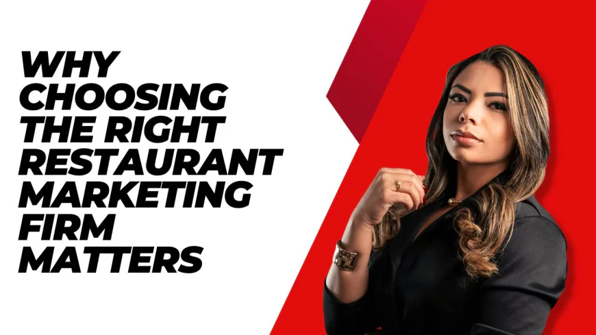 Why Choosing the Right Restaurant Marketing Firm Matters