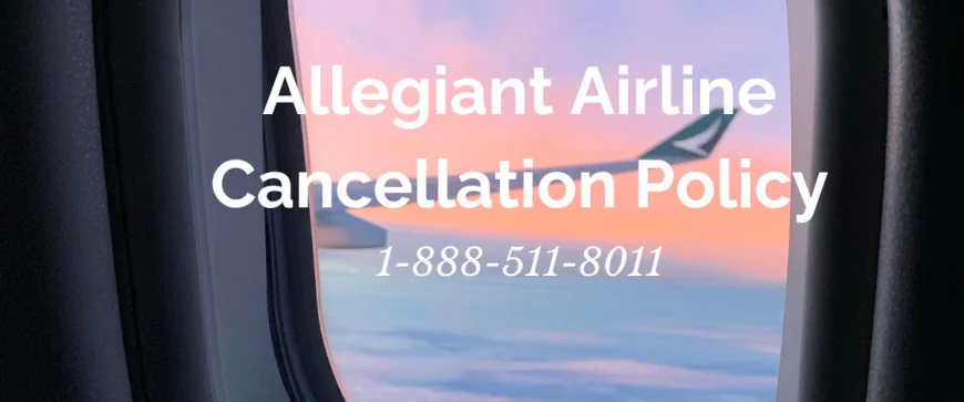 Allegiant Airlines Cancellation Policy: A Complete Guide for Travelers