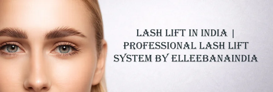 Lash Lift: The Modern Beauty Treatment for Naturally Beautiful Lashes