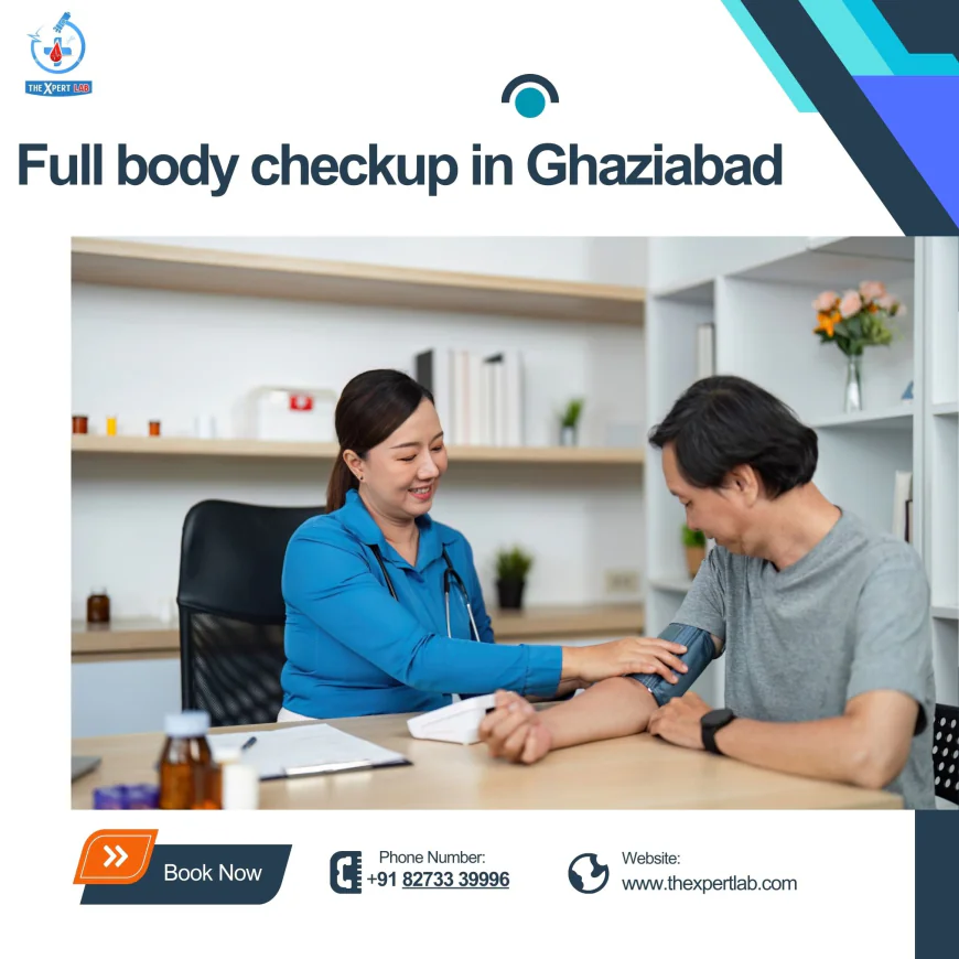Complete Guide to Full Body Checkup in Ghaziabad for a Healthier Life