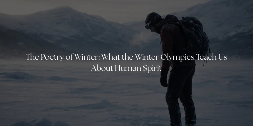 The Poetry of Winter: What the Winter Olympics Teach Us About Human Spirit