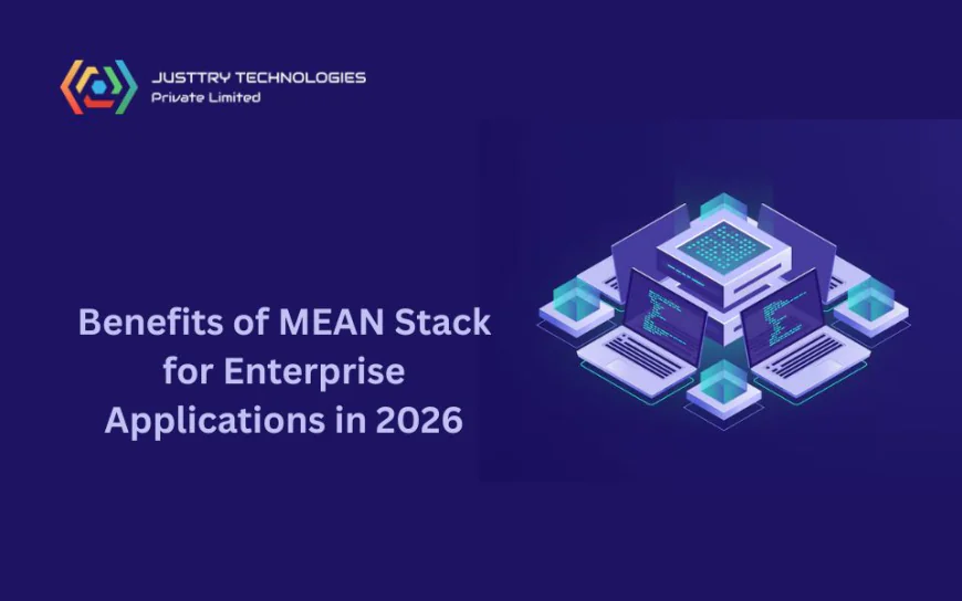 Benefits of MEAN Stack for Enterprise Applications in 2026